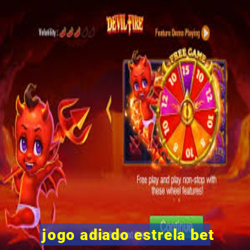 jogo adiado estrela bet